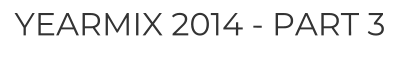YEARMIX 2014 - PART 3